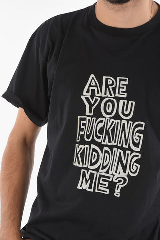 T-Shirt ARE YOU FUCKING KIDDING ME in Cotone